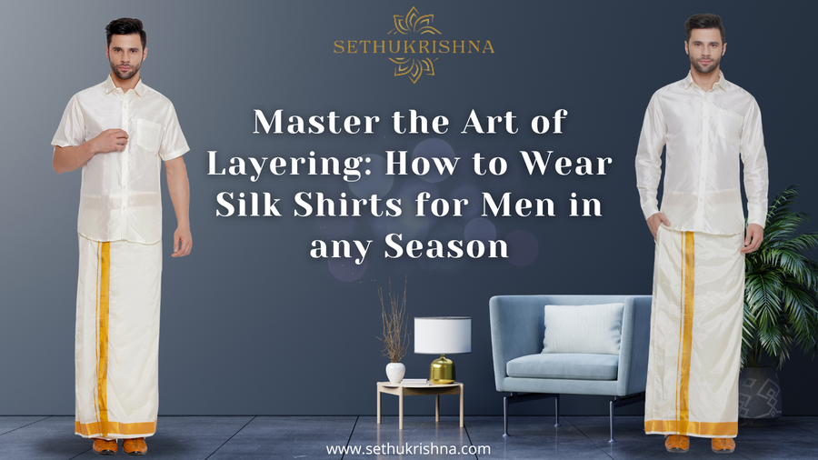 Master the Art of Layering: How to Wear Silk Shirts for Men in any Season